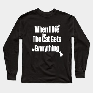 When I Die The Cat Gets Everything Long Sleeve T-Shirt